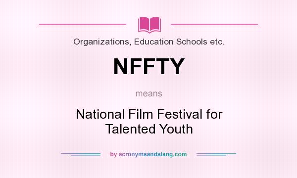 What does NFFTY mean? It stands for National Film Festival for Talented Youth