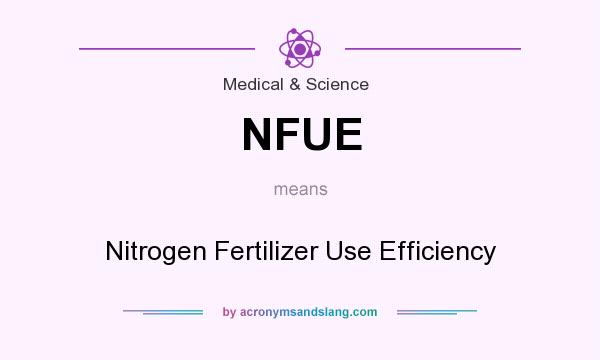 What does NFUE mean? It stands for Nitrogen Fertilizer Use Efficiency