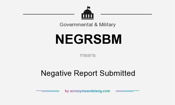 What does NEGRSBM mean? It stands for Negative Report Submitted