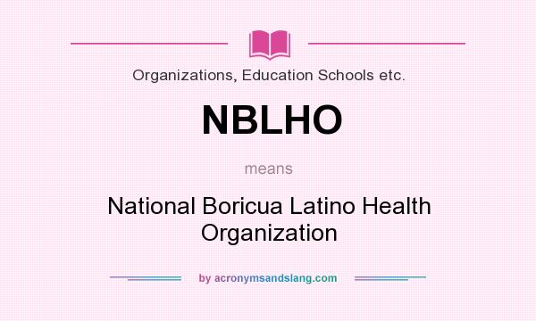 What does NBLHO mean? It stands for National Boricua Latino Health Organization