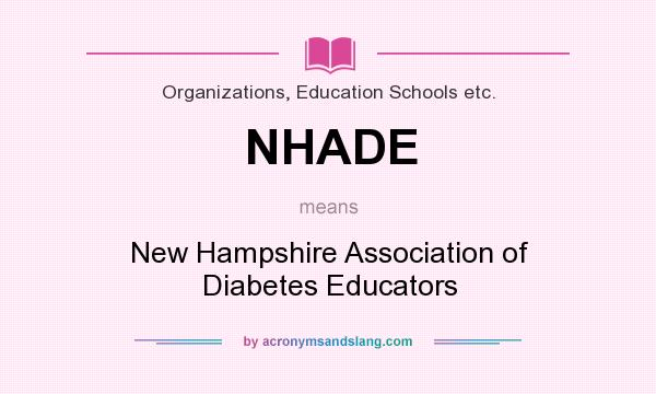 What does NHADE mean? It stands for New Hampshire Association of Diabetes Educators