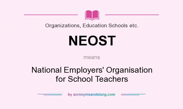 What does NEOST mean? It stands for National Employers` Organisation for School Teachers