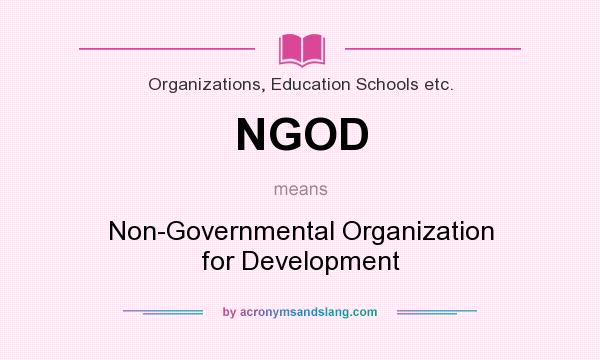 What does NGOD mean? It stands for Non-Governmental Organization for Development