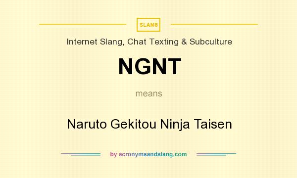 What does NGNT mean? It stands for Naruto Gekitou Ninja Taisen