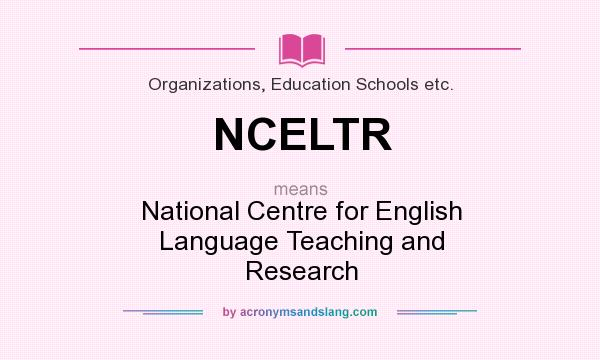 What does NCELTR mean? It stands for National Centre for English Language Teaching and Research