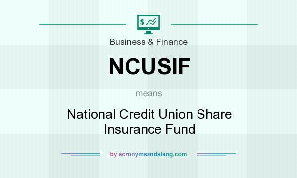 What does NCUSIF mean? It stands for National Credit Union Share Insurance Fund