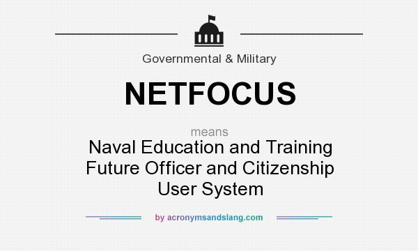 What does NETFOCUS mean? It stands for Naval Education and Training Future Officer and Citizenship User System