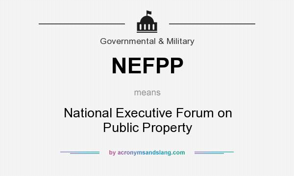 What does NEFPP mean? It stands for National Executive Forum on Public Property