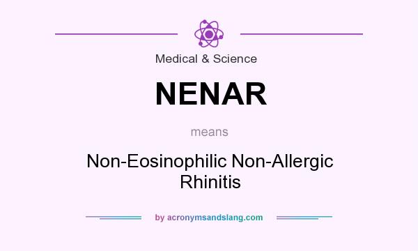 What does NENAR mean? It stands for Non-Eosinophilic Non-Allergic Rhinitis