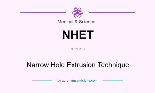 What does NHET mean? It stands for Narrow Hole Extrusion Technique