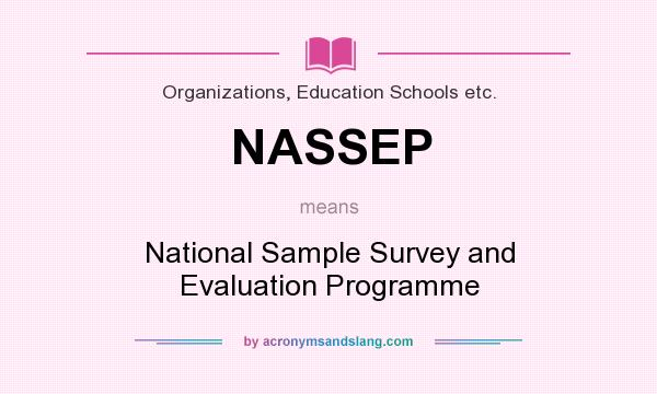 What does NASSEP mean? It stands for National Sample Survey and Evaluation Programme