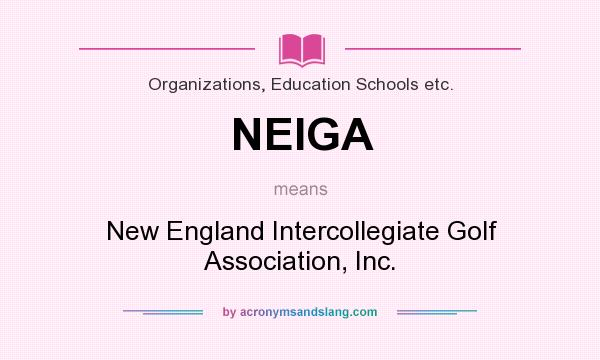 What does NEIGA mean? It stands for New England Intercollegiate Golf Association, Inc.