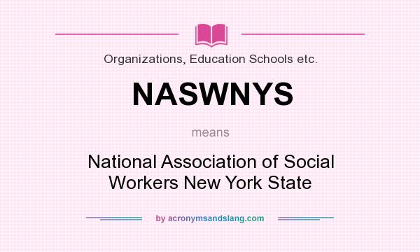 What does NASWNYS mean? It stands for National Association of Social Workers New York State
