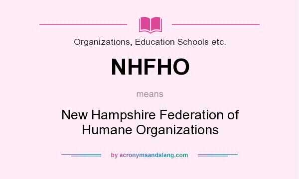 What does NHFHO mean? It stands for New Hampshire Federation of Humane Organizations