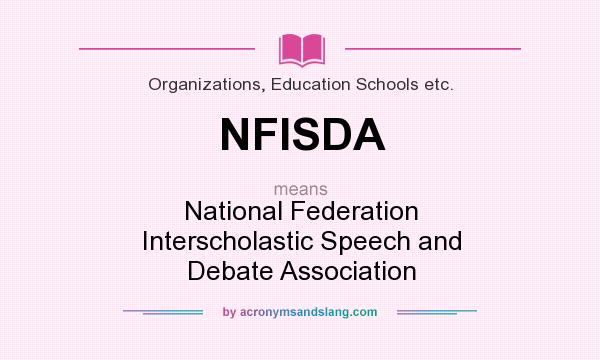 What does NFISDA mean? It stands for National Federation Interscholastic Speech and Debate Association