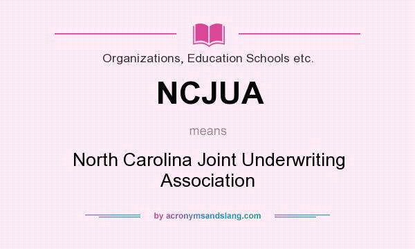 What does NCJUA mean? It stands for North Carolina Joint Underwriting Association