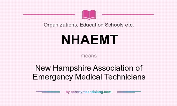 What does NHAEMT mean? It stands for New Hampshire Association of Emergency Medical Technicians