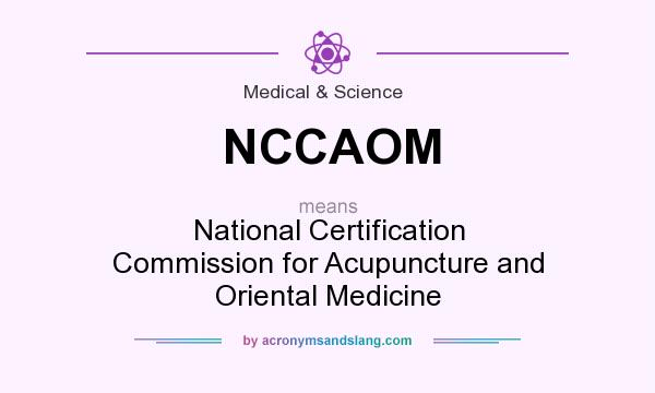 What does NCCAOM mean? It stands for National Certification Commission for Acupuncture and Oriental Medicine