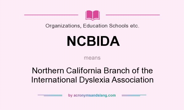 What does NCBIDA mean? It stands for Northern California Branch of the International Dyslexia Association