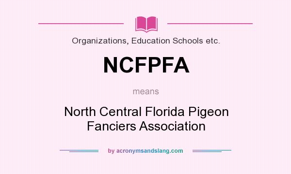 What does NCFPFA mean? It stands for North Central Florida Pigeon Fanciers Association