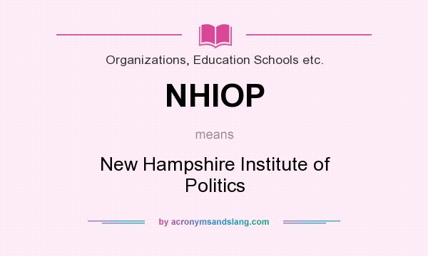 What does NHIOP mean? It stands for New Hampshire Institute of Politics
