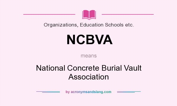 What does NCBVA mean? It stands for National Concrete Burial Vault Association