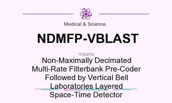What does NDMFP-VBLAST mean? It stands for Non-Maximally Decimated Multi-Rate Filterbank Pre-Coder Followed by Vertical Bell Laboratories Layered Space-Time Detector