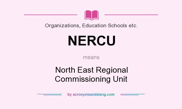 What does NERCU mean? It stands for North East Regional Commissioning Unit