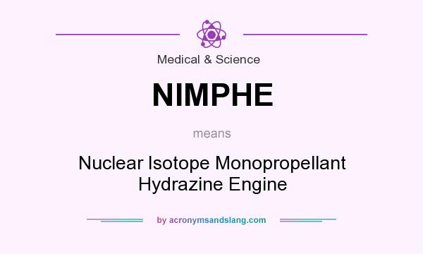 What does NIMPHE mean? It stands for Nuclear Isotope Monopropellant Hydrazine Engine