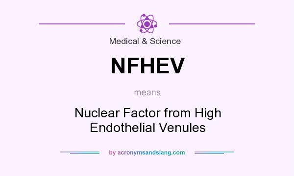 What does NFHEV mean? It stands for Nuclear Factor from High Endothelial Venules