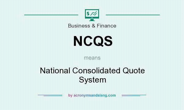 What does NCQS mean? It stands for National Consolidated Quote System