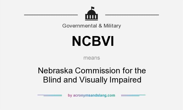 What does NCBVI mean? It stands for Nebraska Commission for the Blind and Visually Impaired