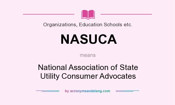 What does NASUCA mean? It stands for National Association of State Utility Consumer Advocates