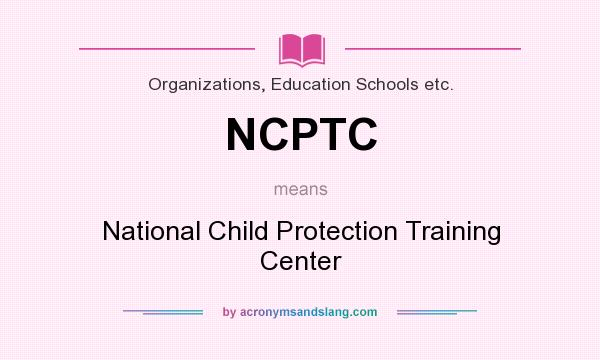 What does NCPTC mean? It stands for National Child Protection Training Center