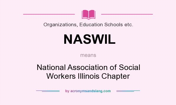 What does NASWIL mean? It stands for National Association of Social Workers Illinois Chapter