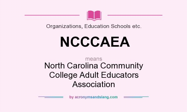 What does NCCCAEA mean? It stands for North Carolina Community College Adult Educators Association