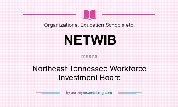 What does NETWIB mean? It stands for Northeast Tennessee Workforce Investment Board