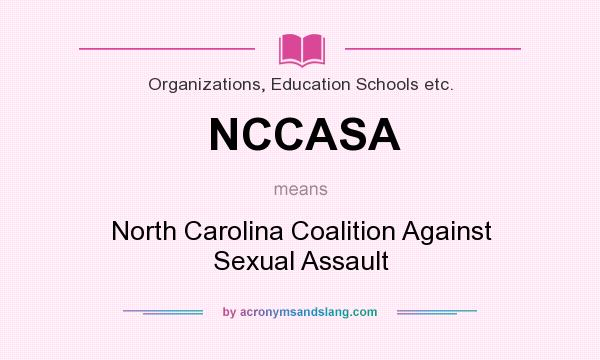 What does NCCASA mean? It stands for North Carolina Coalition Against Sexual Assault
