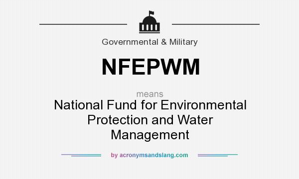 What does NFEPWM mean? It stands for National Fund for Environmental Protection and Water Management