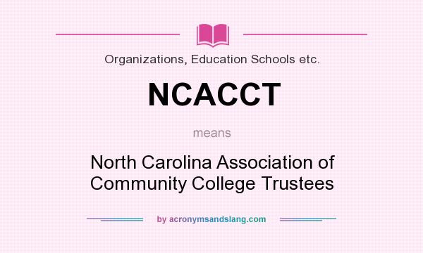 What does NCACCT mean? It stands for North Carolina Association of Community College Trustees