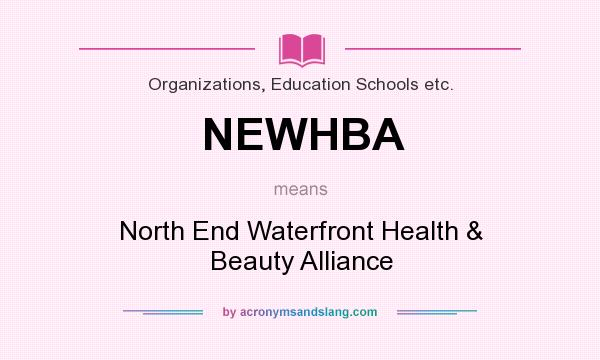 What does NEWHBA mean? It stands for North End Waterfront Health & Beauty Alliance
