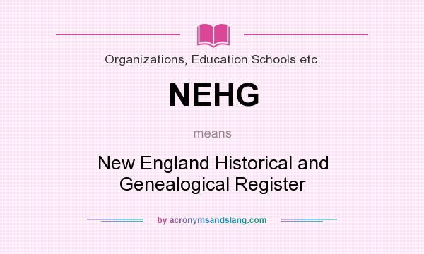 What does NEHG mean? It stands for New England Historical and Genealogical Register