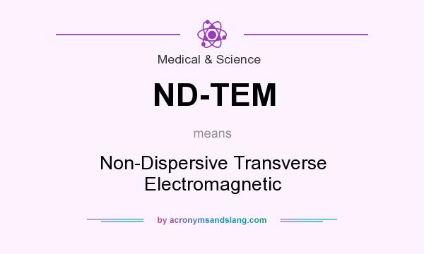 What does ND-TEM mean? It stands for Non-Dispersive Transverse Electromagnetic