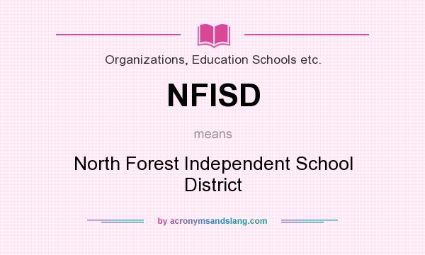 What does NFISD mean? It stands for North Forest Independent School District
