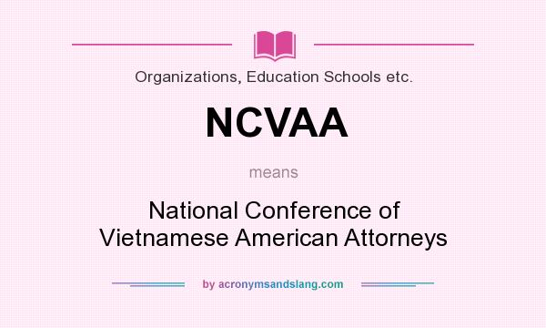 What does NCVAA mean? It stands for National Conference of Vietnamese American Attorneys