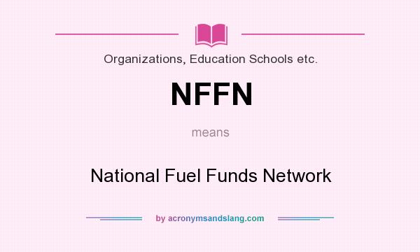 What does NFFN mean? It stands for National Fuel Funds Network