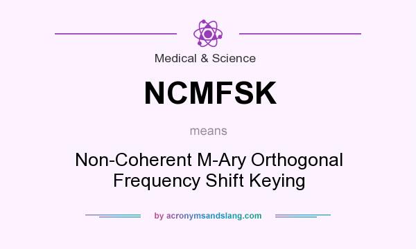 What does NCMFSK mean? It stands for Non-Coherent M-Ary Orthogonal Frequency Shift Keying