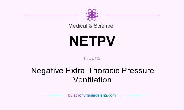 What does NETPV mean? It stands for Negative Extra-Thoracic Pressure Ventilation