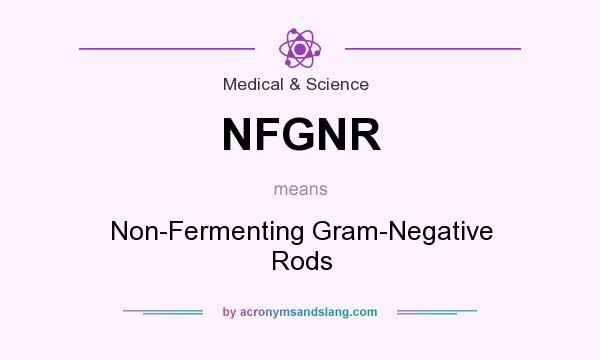 What does NFGNR mean? It stands for Non-Fermenting Gram-Negative Rods