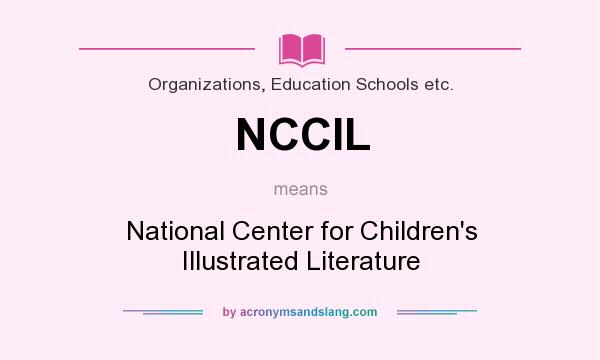 What does NCCIL mean? It stands for National Center for Children`s Illustrated Literature